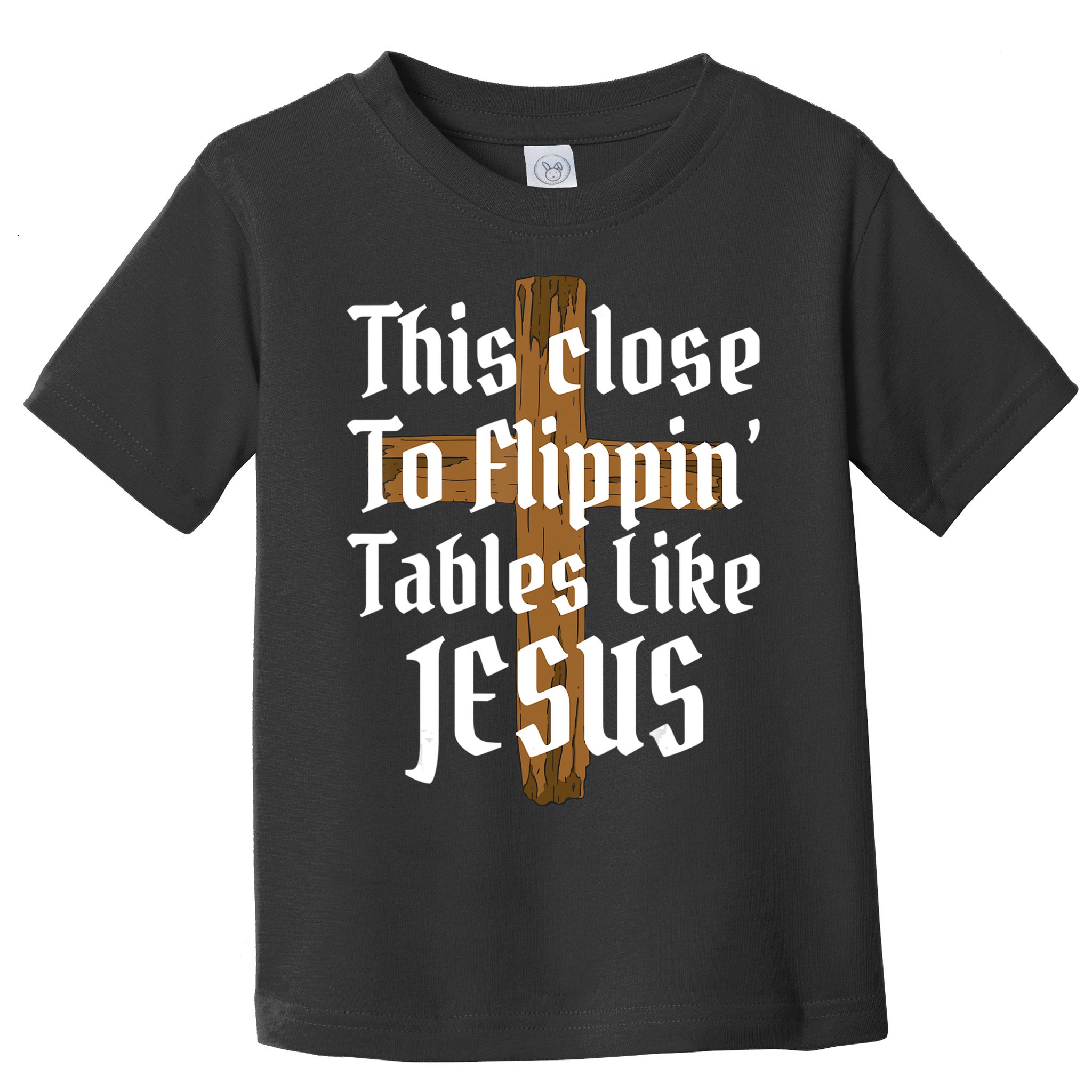 This Close To Flippin' Tables Like Jesus Toddler T-Shirt