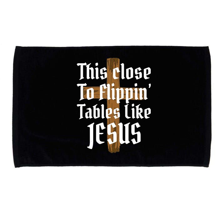This Close To Flippin' Tables Like Jesus Microfiber Hand Towel