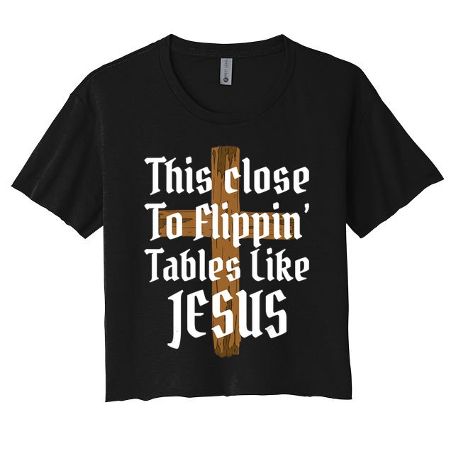 This Close To Flippin' Tables Like Jesus Crop Top