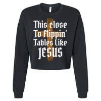 This Close To Flippin' Tables Like Jesus Cropped Pullover Crew