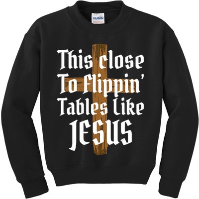 This Close To Flippin' Tables Like Jesus Kids Sweatshirt