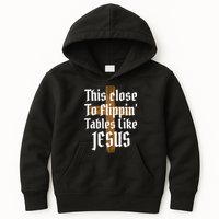 This Close To Flippin' Tables Like Jesus Kids Hoodie