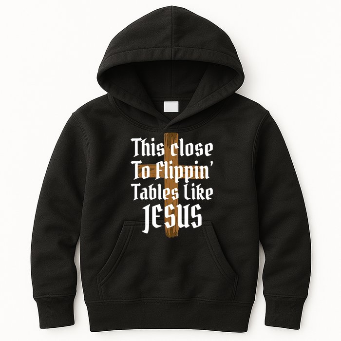 This Close To Flippin' Tables Like Jesus Kids Hoodie