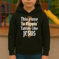 This Close To Flippin' Tables Like Jesus Kids Hoodie