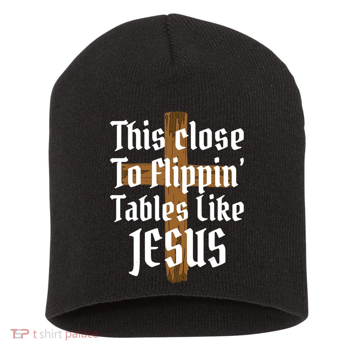 This Close To Flippin' Tables Like Jesus Short Acrylic Beanie