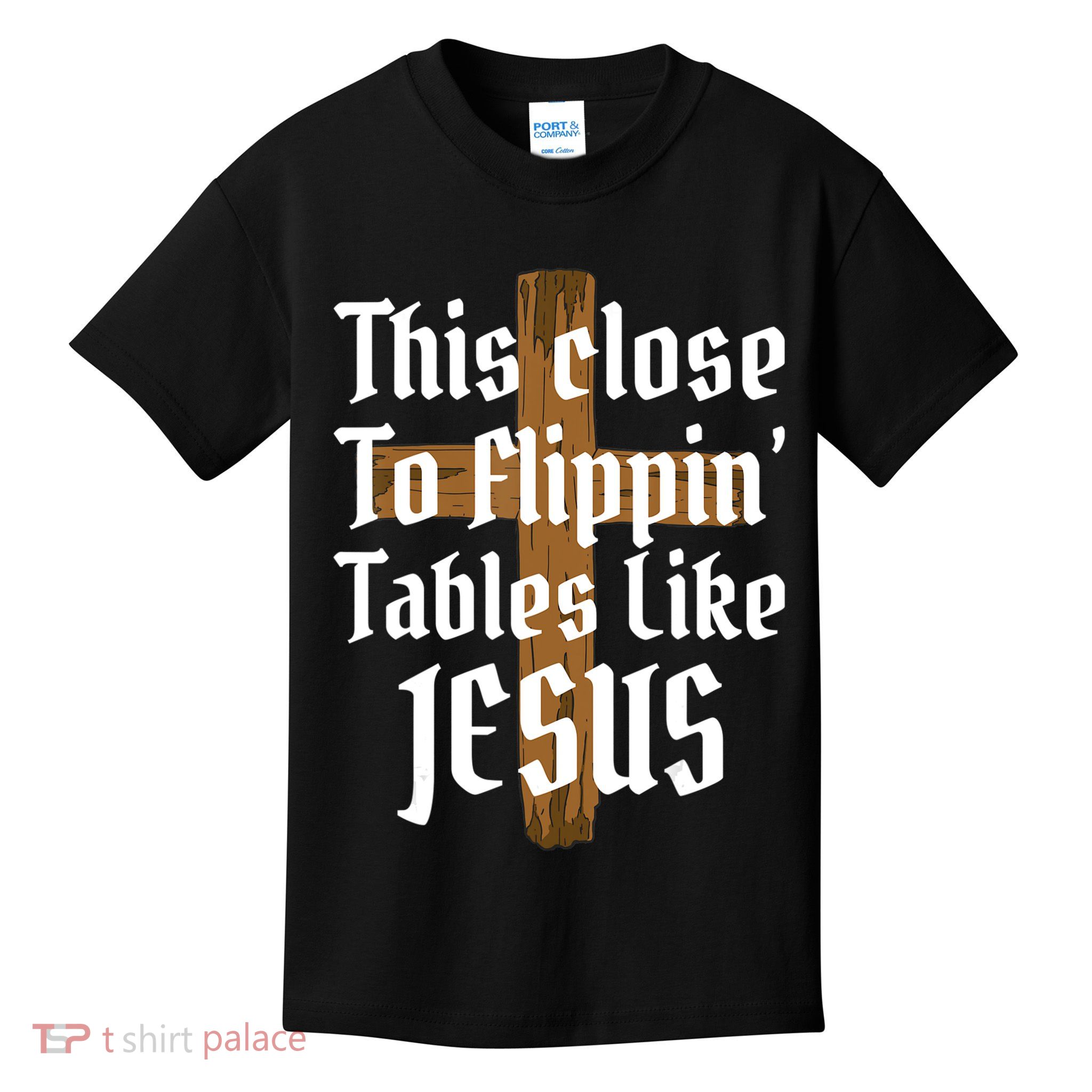 This Close To Flippin' Tables Like Jesus Kids T-Shirt