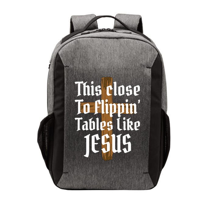 This Close To Flippin' Tables Like Jesus Vector Backpack