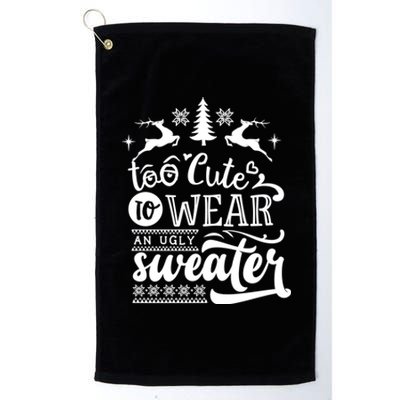 Too Cute To Wear Ugly Sweater Gift Funny Christmas Holiday Xmas Funny Gift Platinum Collection Golf Towel