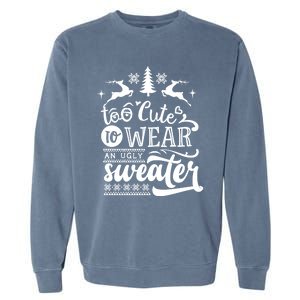 Too Cute To Wear Ugly Sweater Gift Funny Christmas Holiday Xmas Funny Gift Garment-Dyed Sweatshirt