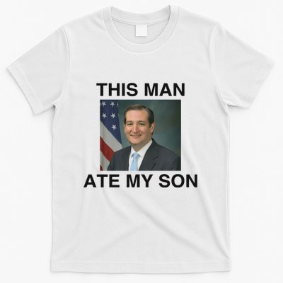 Ted Cruz This Man Ate My Son Parody T-Shirt
