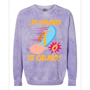 Te Calmas Ó Te Calmo Funny Spanish Funny Latina Mom Colorblast Crewneck Sweatshirt