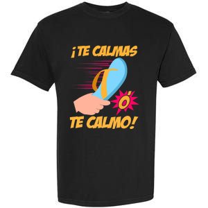 Te Calmas Ó Te Calmo Funny Spanish Funny Latina Mom Garment-Dyed Heavyweight T-Shirt