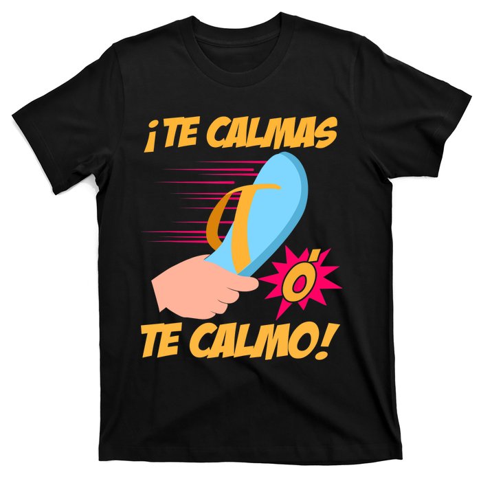 Te Calmas Ó Te Calmo Funny Spanish Funny Latina Mom T-Shirt