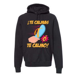 Te Calmas Ó Te Calmo Funny Spanish Funny Latina Mom Premium Hoodie