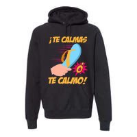 Te Calmas Ó Te Calmo Funny Spanish Funny Latina Mom Premium Hoodie