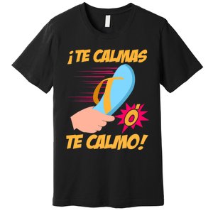 Te Calmas Ó Te Calmo Funny Spanish Funny Latina Mom Premium T-Shirt