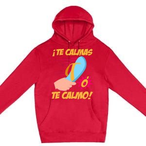 Te Calmas Ó Te Calmo Funny Spanish Funny Latina Mom Premium Pullover Hoodie