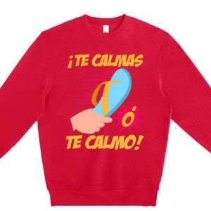 Te Calmas Ó Te Calmo Funny Spanish Funny Latina Mom Premium Crewneck Sweatshirt