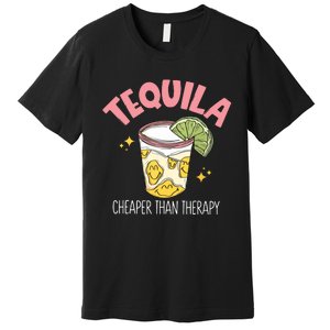 Tequila Cheape Than Therapy Funny Tequila Drinking Mexican Premium T-Shirt