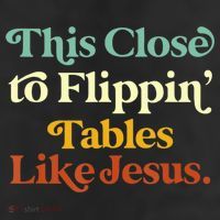 This Close To Flippin' Tables Like Jesus Cool Comfort Performance Bucket Hat