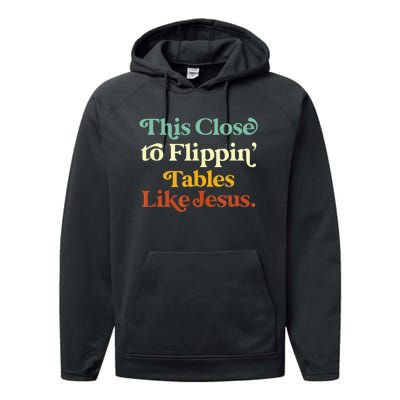 This Close To Flippin' Tables Like Jesus Performance Fleece Hoodie