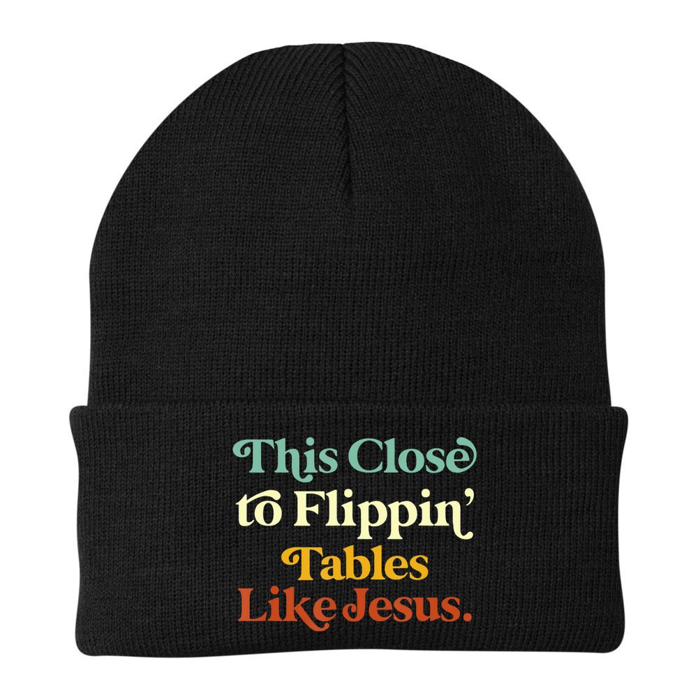 This Close To Flippin' Tables Like Jesus Beanie