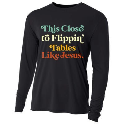 This Close To Flippin' Tables Like Jesus Cooling Performance Long Sleeve Crew