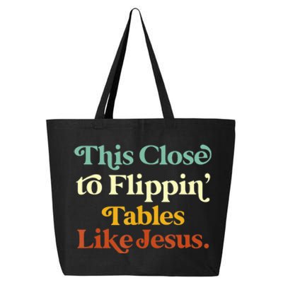 This Close To Flippin' Tables Like Jesus 25L Jumbo Tote