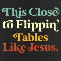 This Close To Flippin' Tables Like Jesus 25L Jumbo Tote