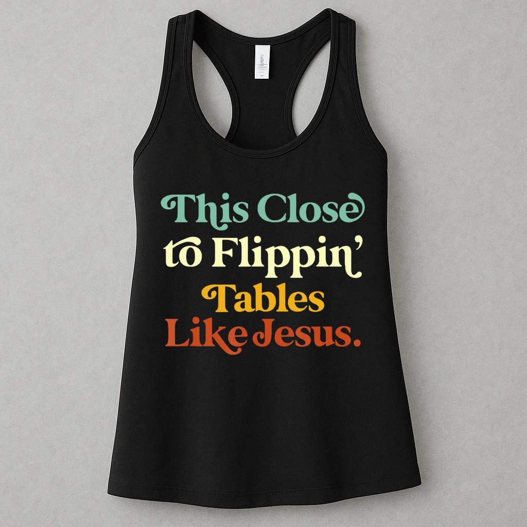 This Close To Flippin' Tables Like Jesus Womens Tank Top
