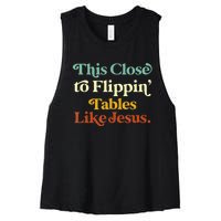 This Close To Flippin' Tables Like Jesus Women's Racerback Cropped Tank