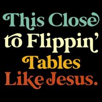 This Close To Flippin' Tables Like Jesus Pom Pom 12in Knit Beanie