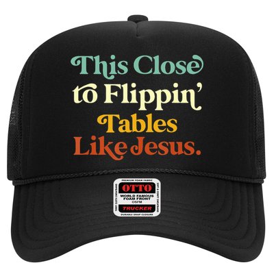 This Close To Flippin' Tables Like Jesus Trucker Hat