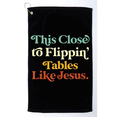 This Close To Flippin' Tables Like Jesus Golf Towel