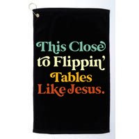This Close To Flippin' Tables Like Jesus Golf Towel