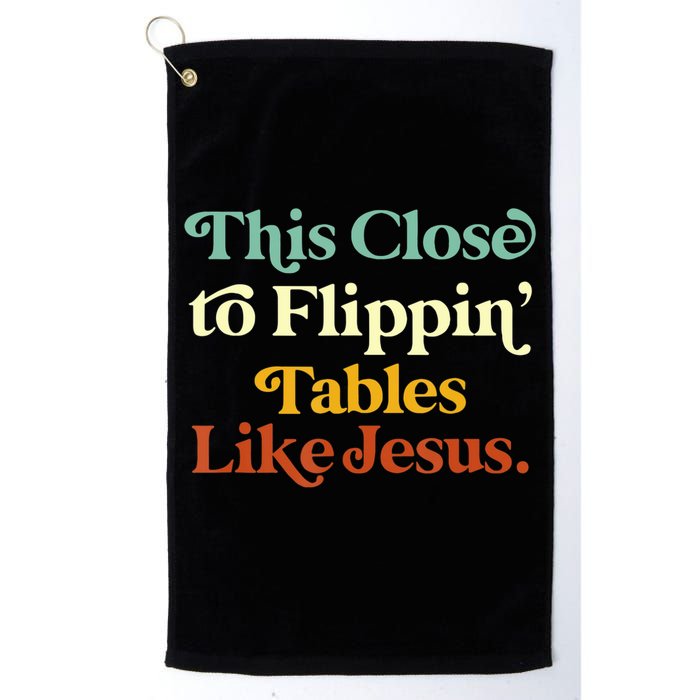 This Close To Flippin' Tables Like Jesus Golf Towel