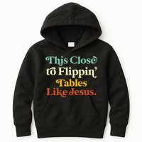This Close To Flippin' Tables Like Jesus Kids Hoodie
