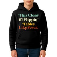 This Close To Flippin' Tables Like Jesus Kids Hoodie