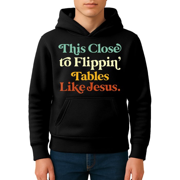 This Close To Flippin' Tables Like Jesus Kids Hoodie