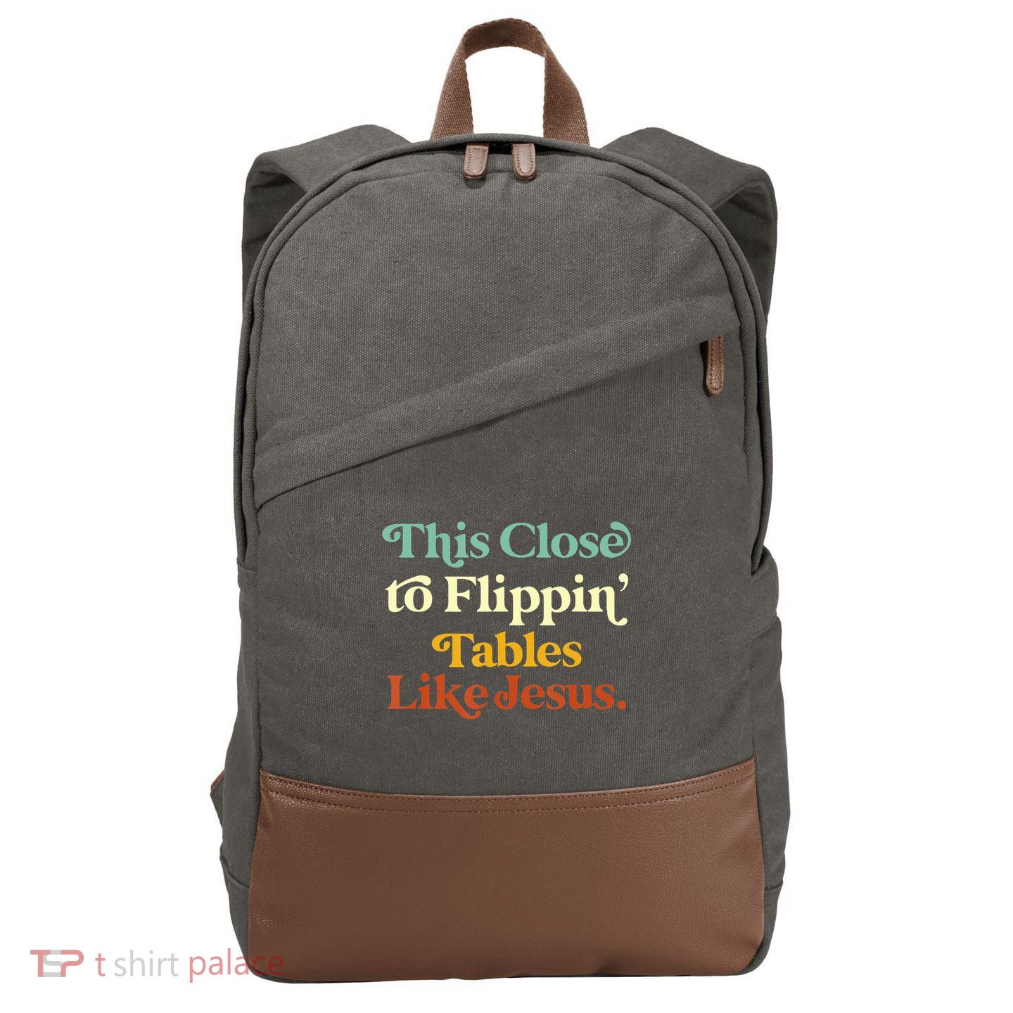 This Close To Flippin' Tables Like Jesus Cotton Canvas Backpack