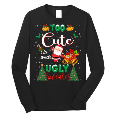 Too Cute To Wear Ugly Sweaters Christmas Long Sleeve Shirt