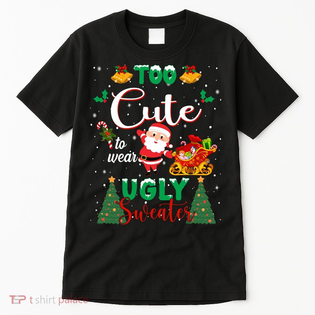 Too Cute To Wear Ugly Sweaters Christmas Tall T-Shirt