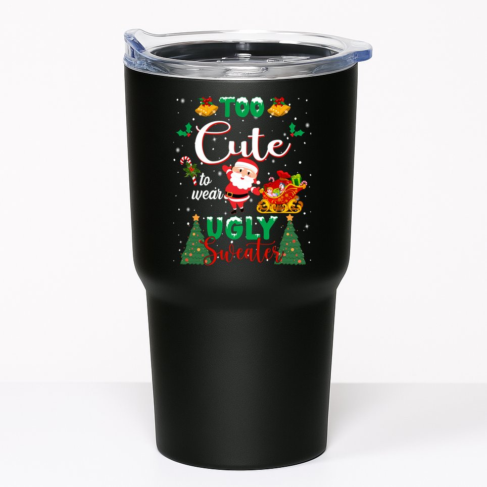 Too Cute To Wear Ugly Sweaters Christmas Tumbler