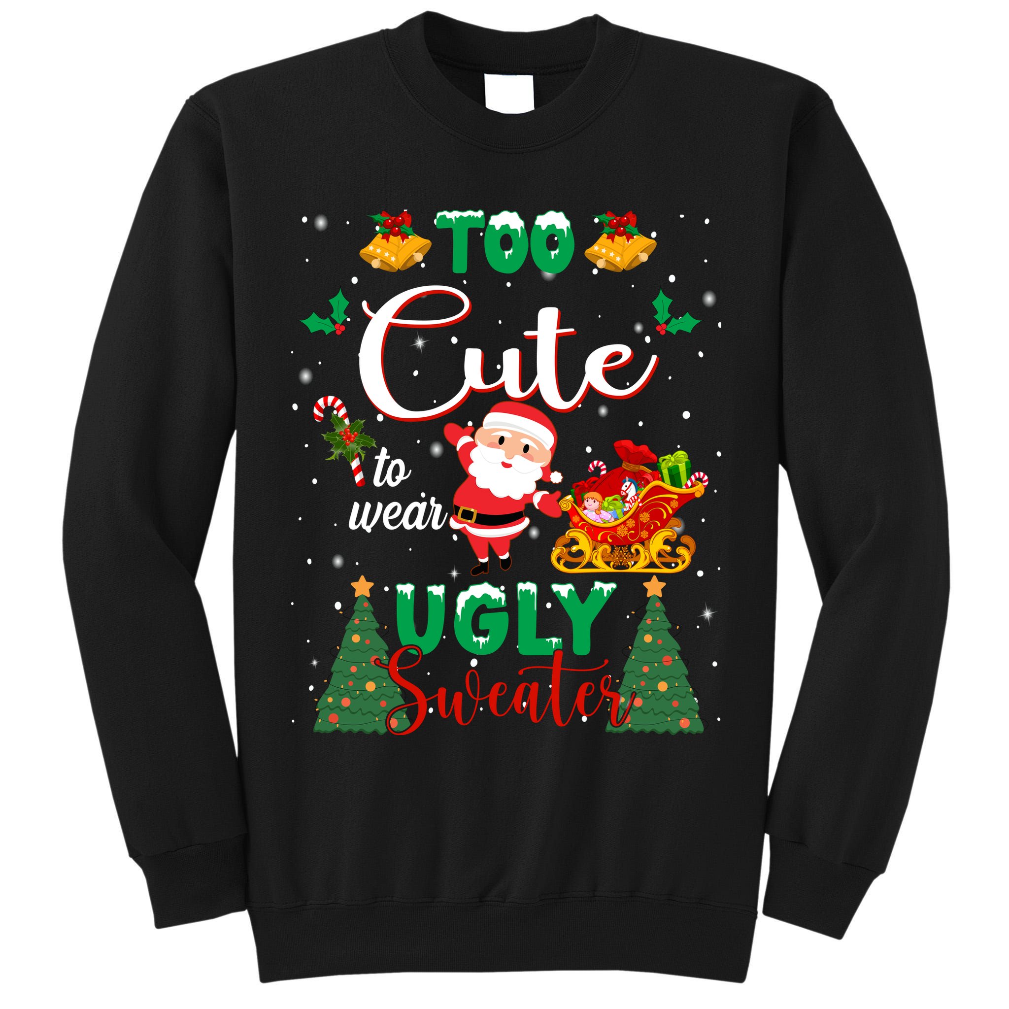 Too Cute To Wear Ugly Sweaters Christmas Tall Sweatshirt