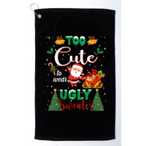 Too Cute To Wear Ugly Sweaters Christmas Platinum Collection Golf Towel