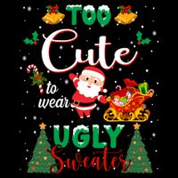 Too Cute To Wear Ugly Sweaters Christmas Womens T-Shirt