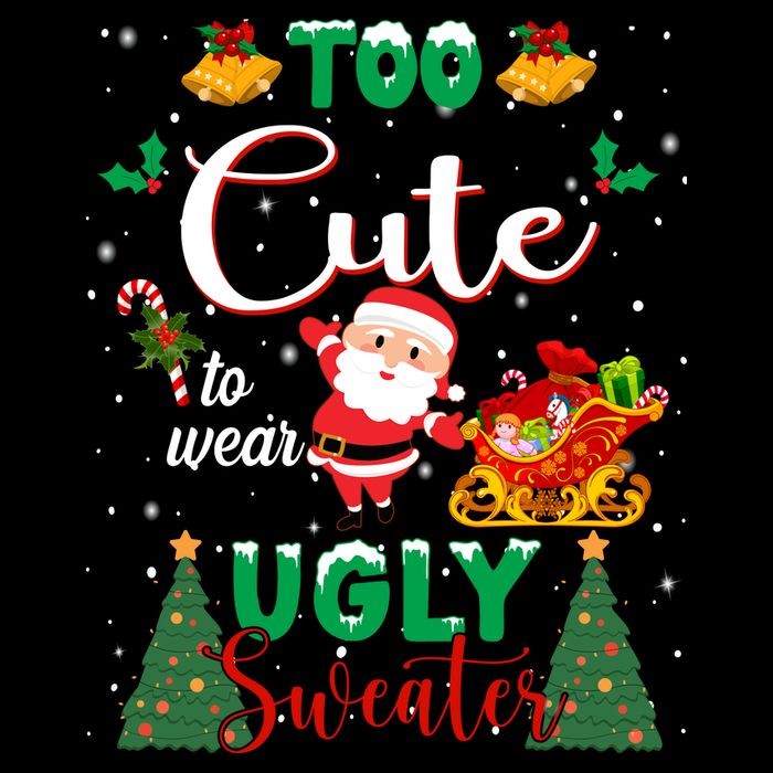 Too Cute To Wear Ugly Sweaters Christmas Womens T-Shirt