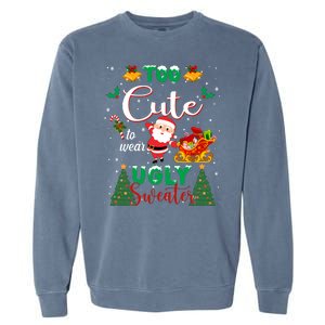 Too Cute To Wear Ugly Sweaters Christmas Garment-Dyed Sweatshirt