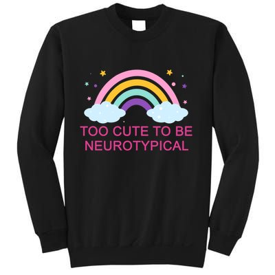 Too Cute To Be Neurotypical Rainbow Sweatshirt