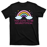 Too Cute To Be Neurotypical Rainbow T-Shirt